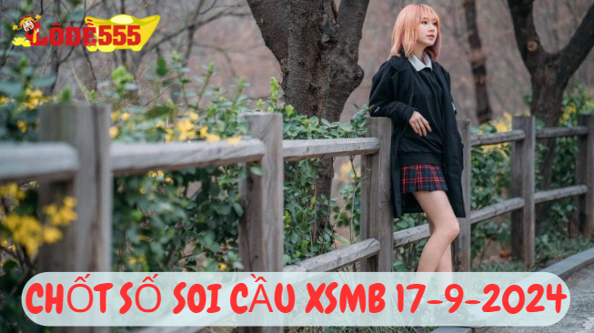  Soi Cầu XSMB 17-9-2024 | Dự Đoán Kết Quả Xổ Số Miền Bắc